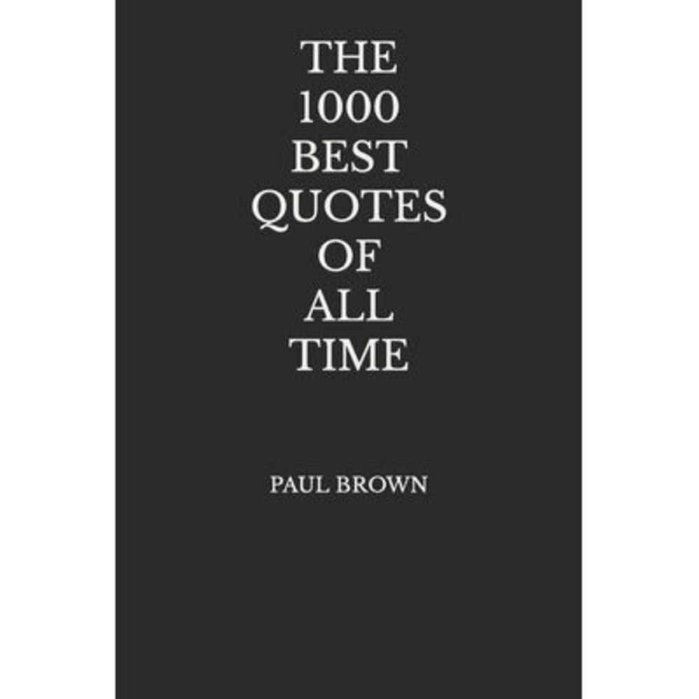 The 1000 Best Quotes Of All Time -- Paul Brown